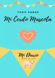 Todo Sobre Mi Cerdo Mascota - Co Petal Publishing