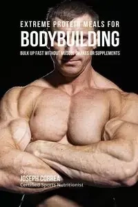 Extreme Protein Meals for Bodybuilding - Joseph Correa