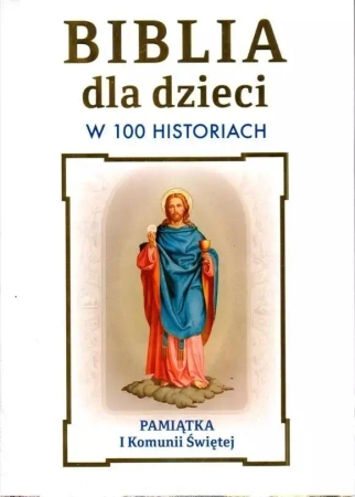 Biblia dla dzieci w 100 historiach. Pamiątka I Komunii Świętej - praca zbiorowa