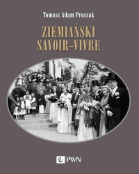 Ziemiański savoir-vivre. Styl życia i etykieta - Tomasz Adam Pruszak