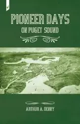 Pioneer Days on Puget Sound - Denny Arthur