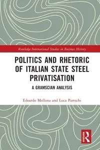 Politics and Rhetoric of Italian State Steel Privatisation - Mollona Edoardo