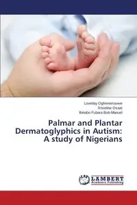 Palmar and Plantar Dermatoglyphics in Autism - Oghenemavwe Loveday
