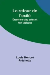 Le retour de l'exilé - Louis Fréchette Honoré