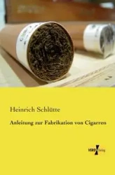 Anleitung zur Fabrikation von Cigarren - Schlütte Heinrich