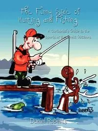 The Funny Side of Hunting and Fishing - Daniel Roberts