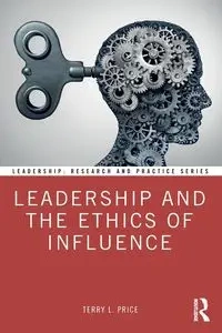 Leadership and the Ethics of Influence - Terry L. Price