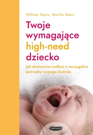 Twoje wymagające HIGH-NEED dziecko. - William Sears, Martha Sears