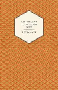 The Madonna of the Future (1873) - James Henry