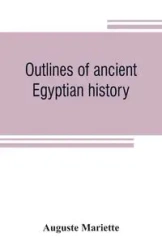 Outlines of ancient Egyptian history - Mariette Auguste