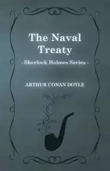 The Naval Treaty - A Sherlock Holmes Short Story;With Original Illustrations by Sidney Paget - Arthur Conan Doyle