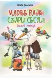 Mądre bajki Czapli Cecylii. Uczucia i emocje - Beata Jacewicz