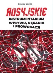 Rosyjskie instrumentarium wpływu, nękania i prowokacji - Mirosław Minkina