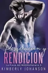 Persecución y Rendición - Kimberly Johanson