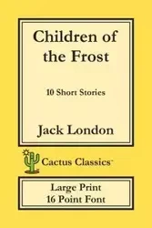 Children of the Frost (Cactus Classics Large Print) - Jack London