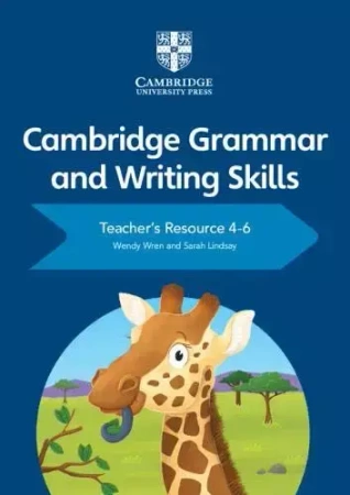Cambridge Grammar and Writing Skills 4-6. Teacher's Resource + Cambridge Elevate - Wendy Wren, Sarah Lindsay