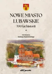 Nowe Miasto Lubawskie 700 lat historii Tom1 - Radzimiński Andrzej