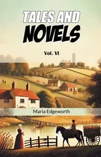 Tales And Novels Vol. VI - Maria Edgeworth