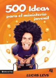 500 Ideas para el ministerio juvenil - Lucas Leys