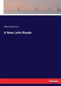 A New Latin Reade - Albert Harkness