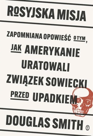 Rosyjska misja. Zapomniana opowieść o tym, jak.. - Douglas Smith, Łukasz Muller