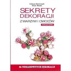 Sekrety dekoracji z warzyw i owoców - Łukasz Szewczyk, Piotr Wasik