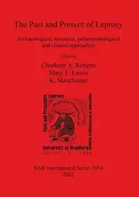 The Past and Present of Leprosy - Roberts Charlotte  A.