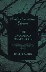 The Uncommon Prayer-Book (Fantasy and Horror Classics) - James M. R.