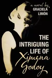 The Intriguing Life of Ximena Godoy - Graciela Limón