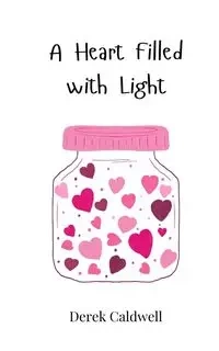 A Heart Filled with Light - Derek Caldwell