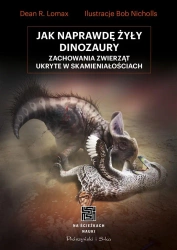 Jak naprawdę żyły dinozaury - Dean R. Lomax, Andrzej Hołdys