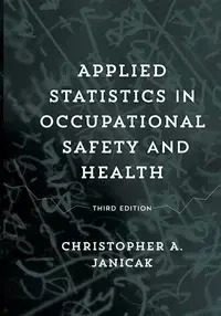 Applied Statistics in Occupational Safety and Health - Christopher Janicak  A.