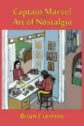 Captain Marvel and the Art of Nostalgia - Brian Cremins