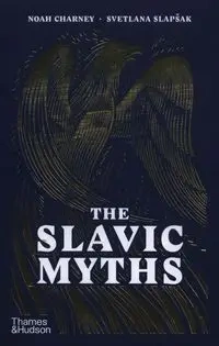 The Slavic Myths - Noah Charney, Svetlana Slapsak
