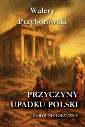 Przyczyny upadku Polski - zarys historyczny - Walery Przyborowski