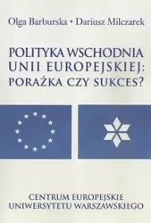 Polityka wschodnia Unii Europejskiej - Olga Barburska, Dariusz Milczarek