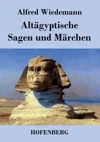 Altägyptische Sagen und Märchen - Alfred Wiedemann
