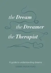 The Dream, the Dreamer, the Therapist - Deborah Ford