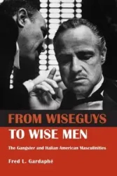From Wiseguys to Wise Men - Fred Gardaphe