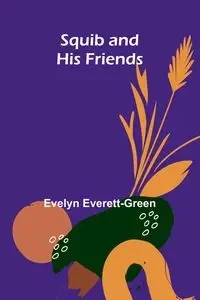 Squib and His Friends - Evelyn Everett-Green