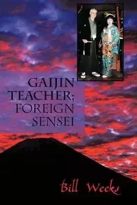 Gaijin Teacher; Foreign Sensei - Bill Weeks Weeks