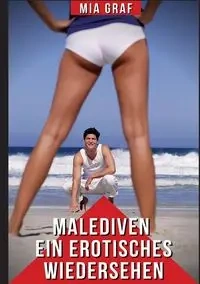 Malediven - Ein erotisches Wiedersehen - Mia Graf