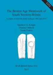 The Bronze Age Metalwork of South Western Britain - Matthew G. Knight