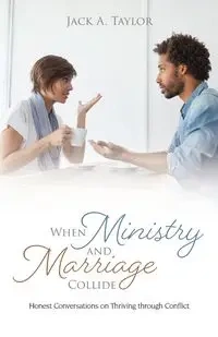 When Ministry and Marriage Collide - Taylor Jack A.