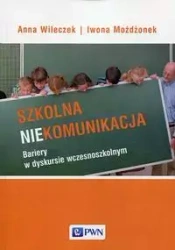 Szkolna niekomunikacja - Anna Wileczek, Iwona Możdżonek