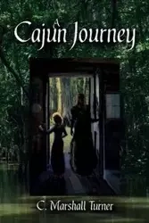 A Cajun Journey - Turner C. Marshall