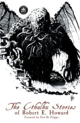 The Cthulhu Stories of Robert E. Howard - Howard Robert E.