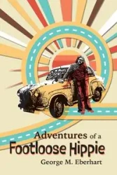 Adventures of a Footloose Hippie - George M. Eberhart