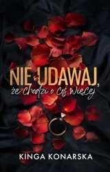 Nie udawaj, że chodzi o coś więcej - Kinga Konarska