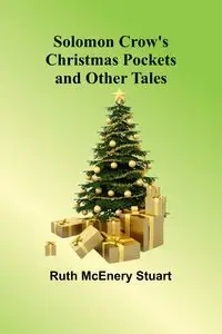 Solomon Crow's Christmas Pockets and Other Tales - Stuart Ruth McEnery